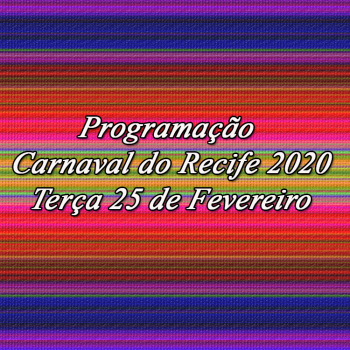Programação da Terça de Carnaval 25 de Fevereiro